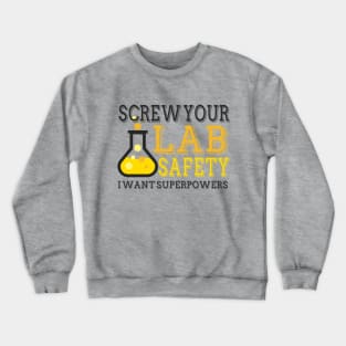 Screw You Lab Safety. I Want Super Powers. Crewneck Sweatshirt